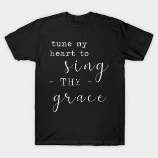 Tune My Heart to Sing Thy Grace - White on Black T-Shirt